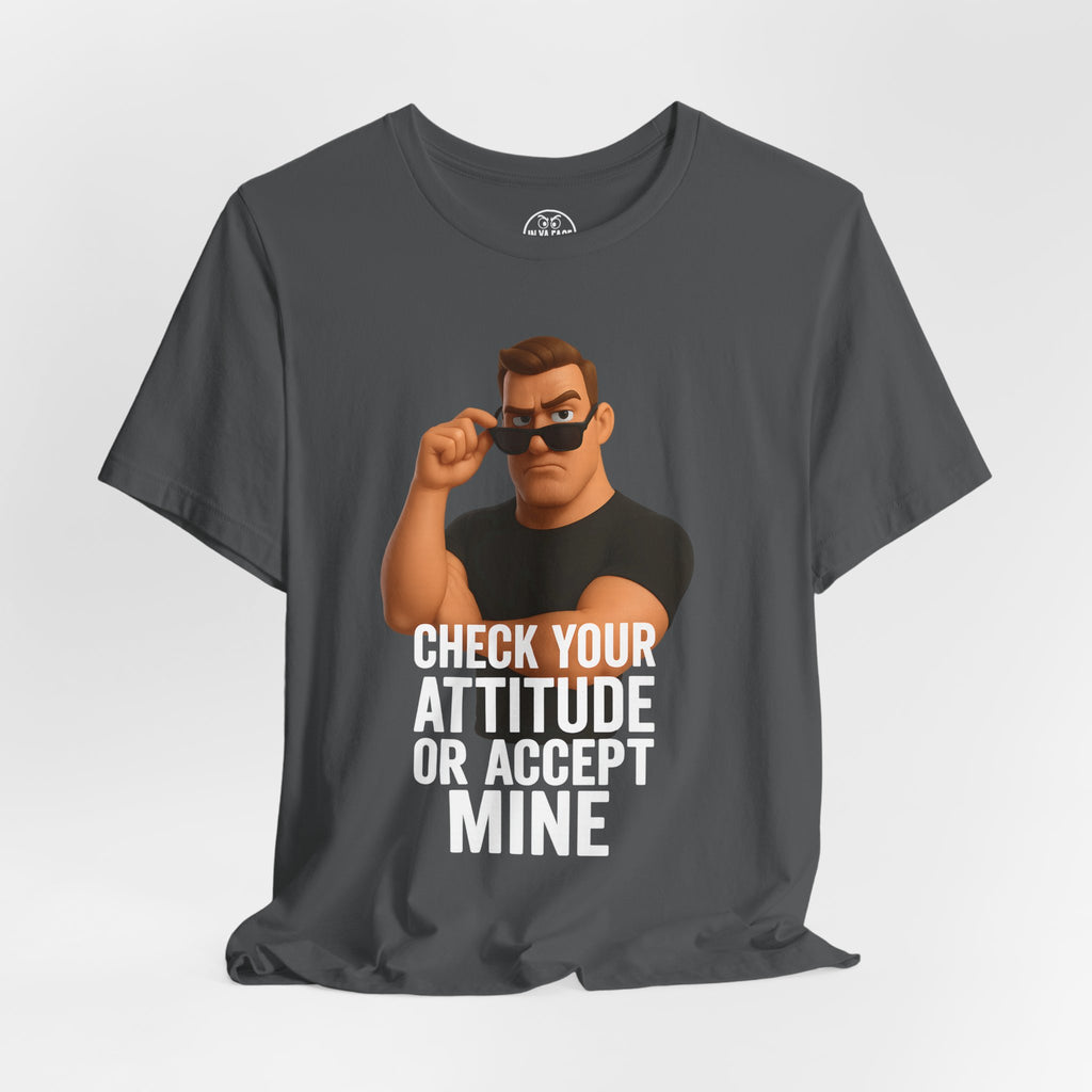 Attitude Check Tee — “Check Your Attitude or Accept Mine” Graphic T‑Shirt