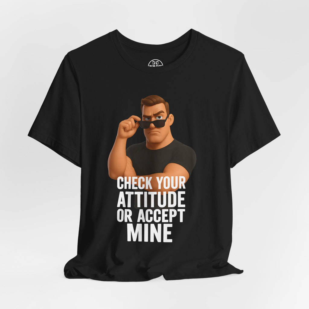 Attitude Check Tee — “Check Your Attitude or Accept Mine” Graphic T‑Shirt